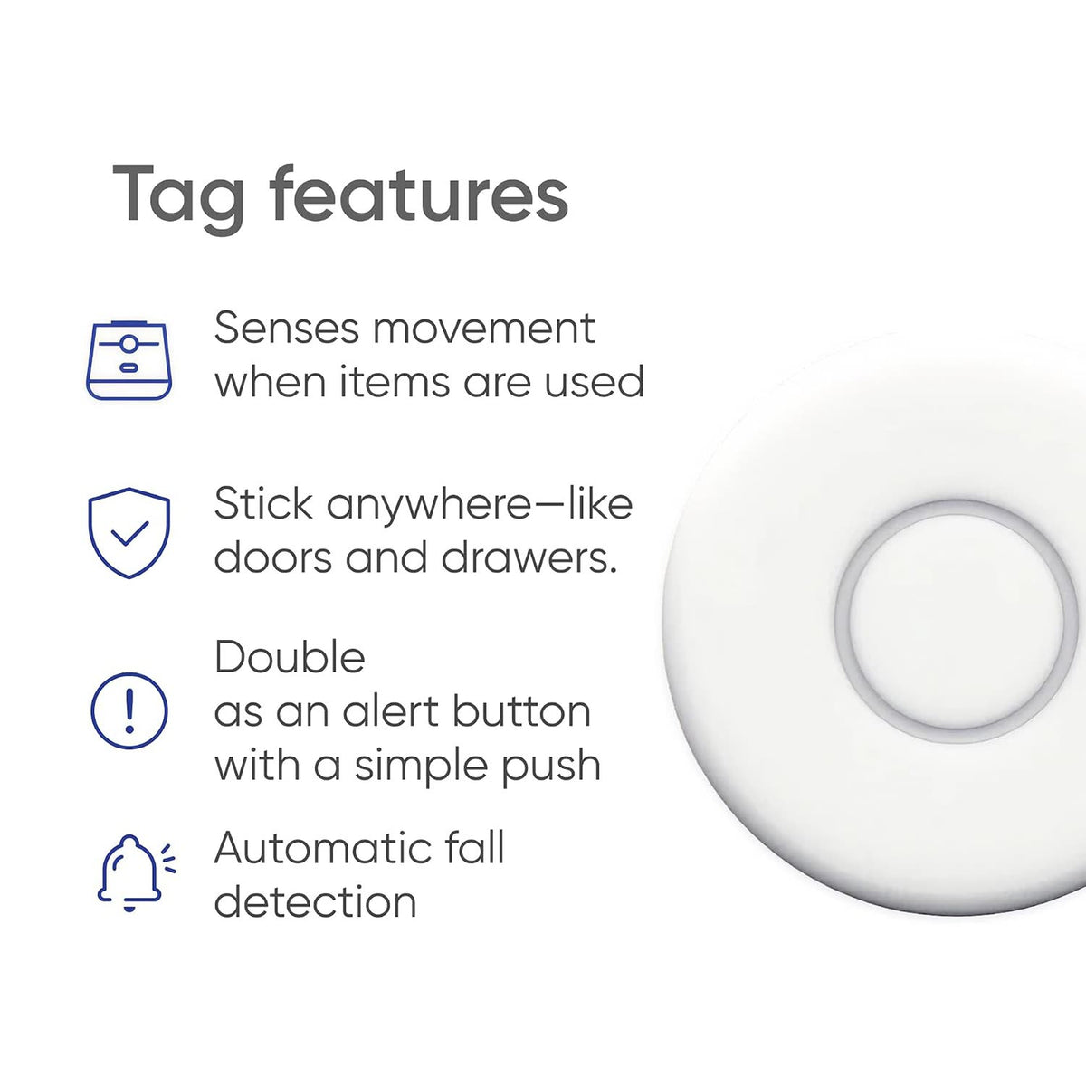 Tag senses item movement, sticks to doors or drawers, doubles as a push-button alert and detects falls automatically.